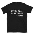 IF YOU FALL I LL BE THERE Joke Gift Classic Fit TShirt