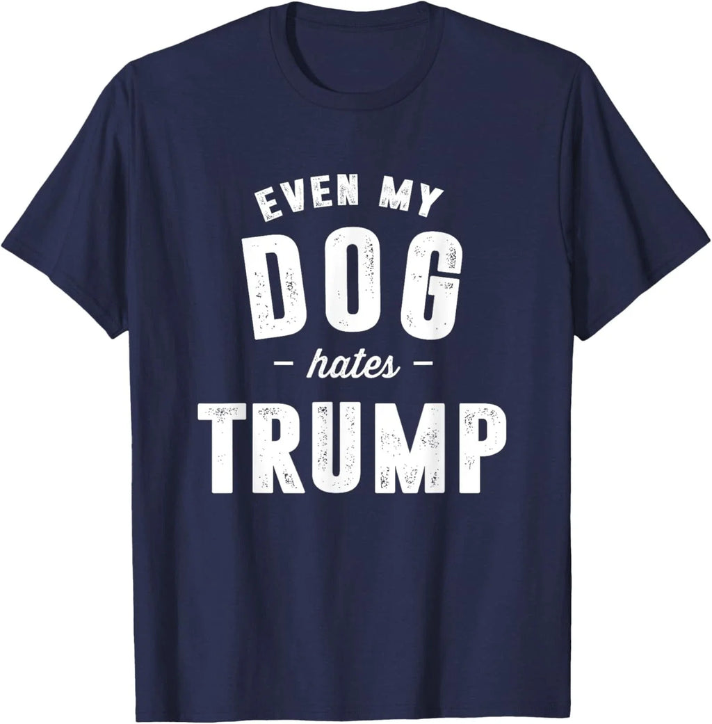 Even My Dog Hates Trump Anti President Donald Trump T-Shirt