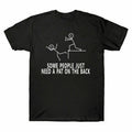 A The On Some T-Shirt People Tee Need Pat Funny Novelty Sarcastic Men's Back New