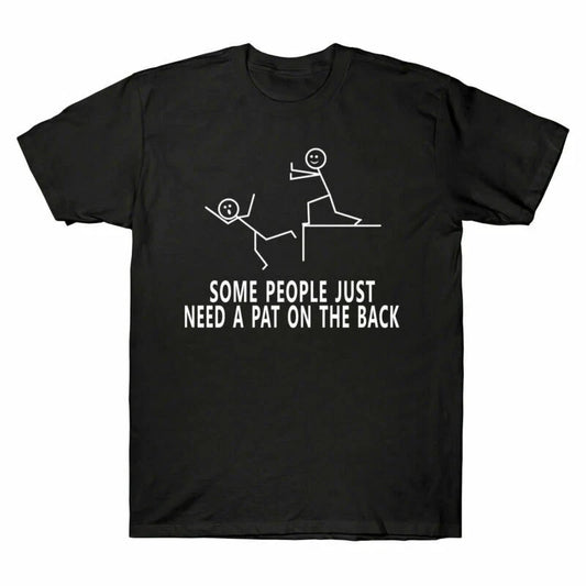 A The On Some T-Shirt People Tee Need Pat Funny Novelty Sarcastic Men's Back New