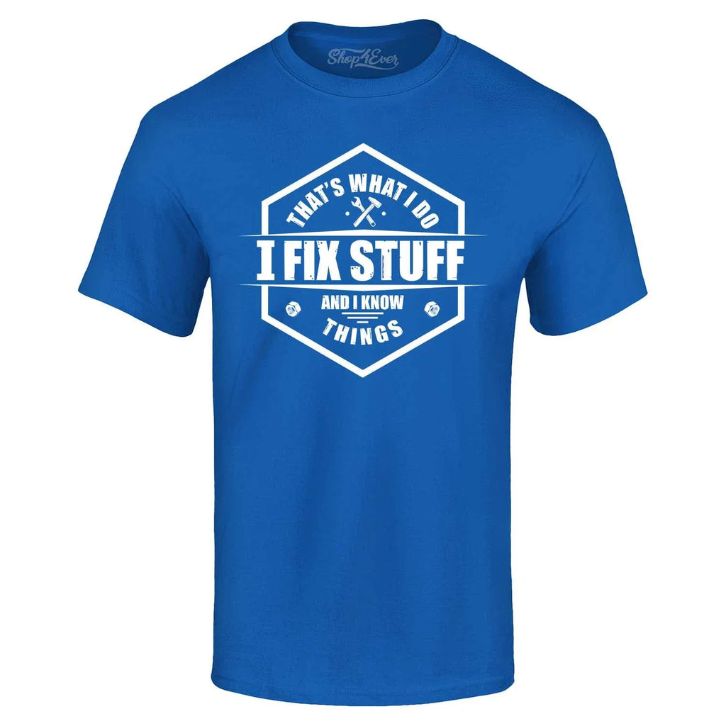 That's What I Do I Fix Stuff And I Know Things T-shirt Funny Dad Grandpa Shirt