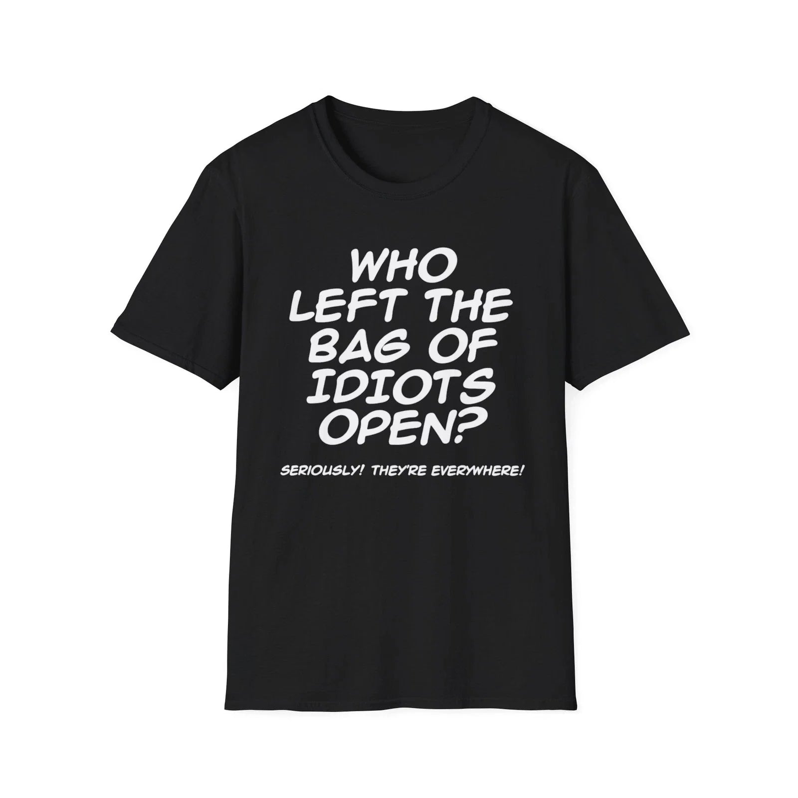 Who Left the Bag of Idiots Open? T-Shirt | Funny Quote Tee