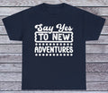 Say Yes To New Adventures T Shirt Motivational Tee Graphic Funny Quotes