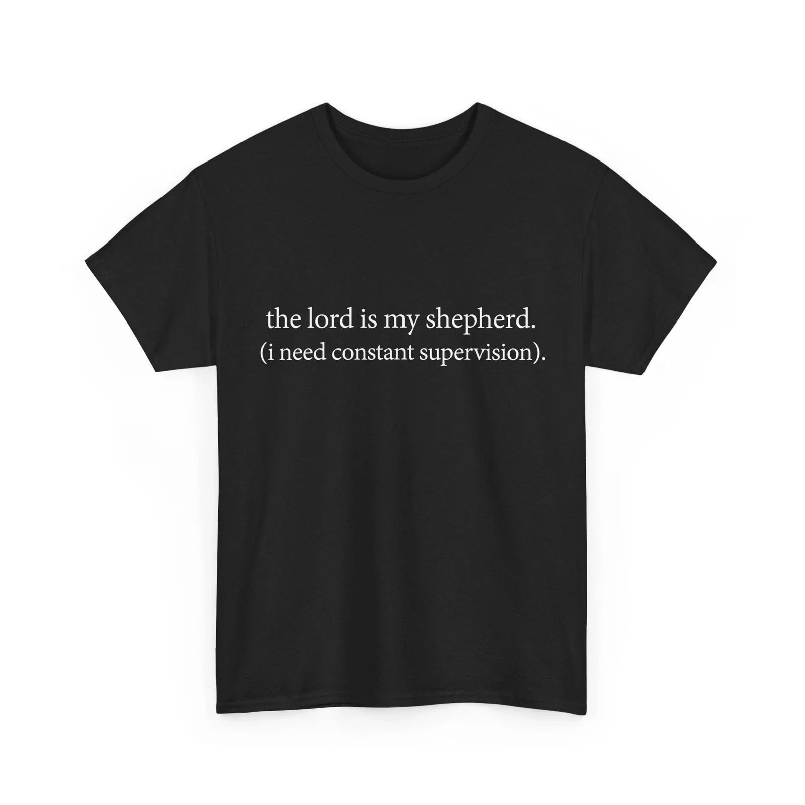 The Lord Is My Shepherd I Need Constant Supervision Faith T-Shirt