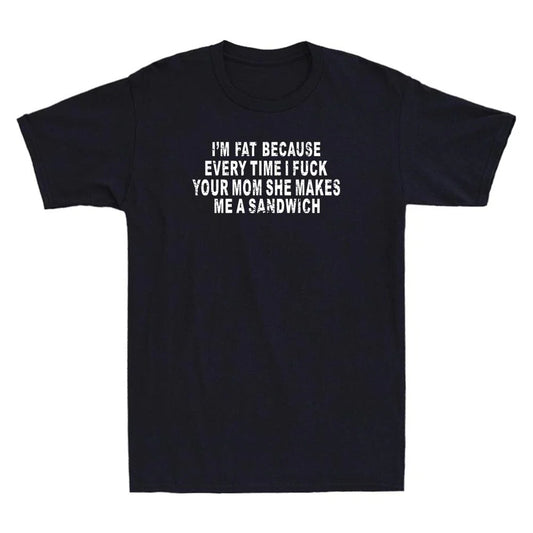 I'm Fat Because I Fuch Your Mom Sandwich Fcking Funny Quote Retro Men's T-Shirt