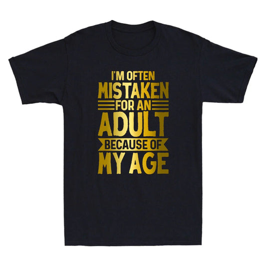 I'm Often Mistaken For An Adult Because Of My Age Sarcastic Saying Men's T-Shirt