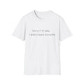 Sorry I'm Late I Didn't Want to Come T-Shirt | Sarcastic Quote Tee