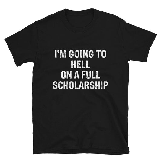 I'm GOING TO HELL Sarcastic Sarcasm Funny T-Shirt