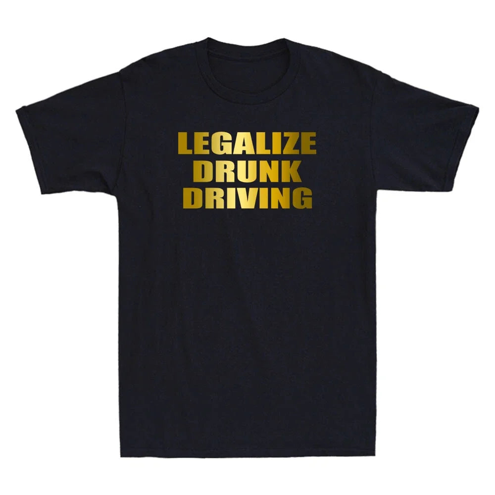 Legalize Drunk Driving Funny Quote Saying Novelty Men's Short Sleeve T-Shirt Tee