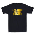 Legalize Drunk Driving Funny Quote Saying Novelty Men's Short Sleeve T-Shirt Tee