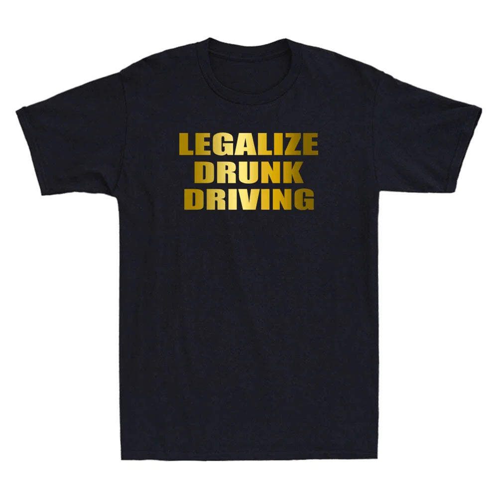 Legalize Drunk Driving Funny Quote Saying Novelty Men's Short Sleeve T-Shirt Tee