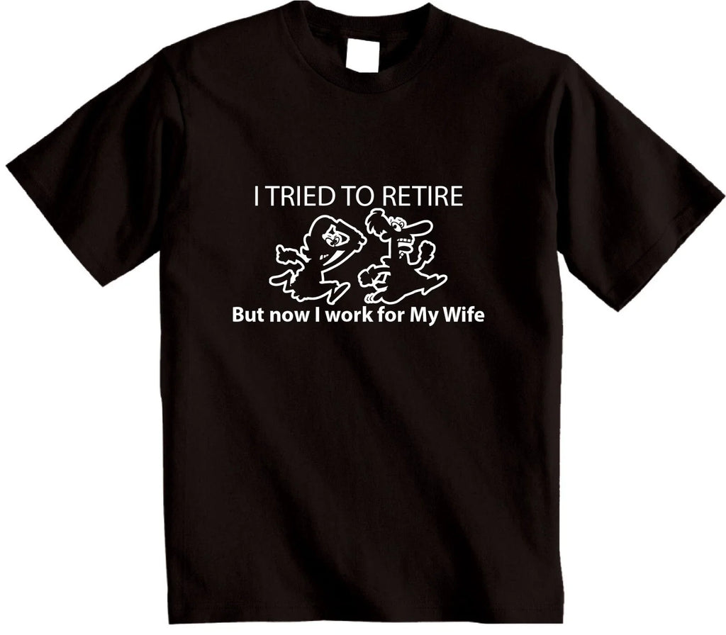 I Tried To Retire but Now I Work For My Wife T-Shirt Mens cartoon Retirement tee