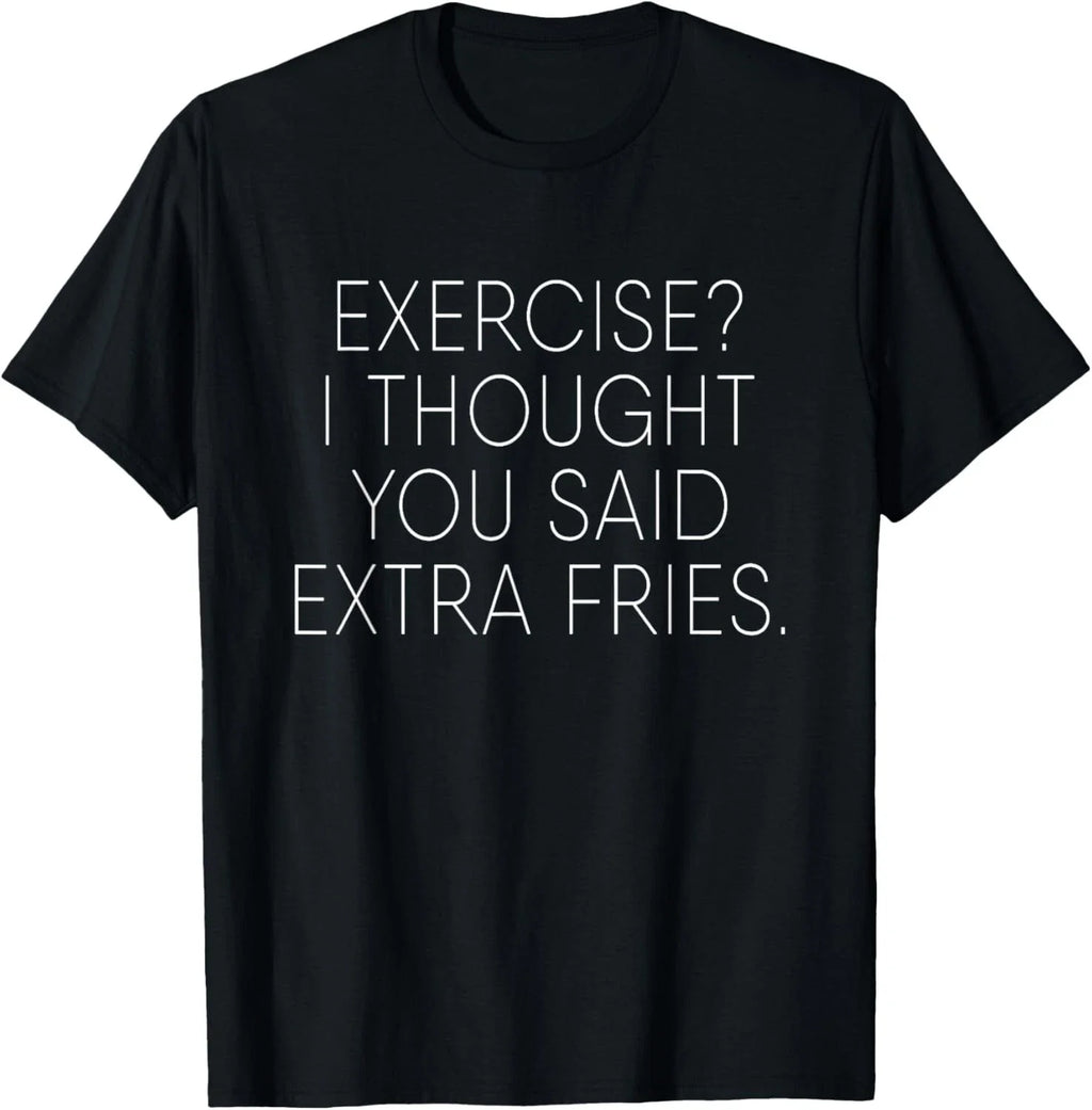 Exercise I Thought You Said Extra Fries Funny Quote Tee T-Shirt