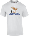 Beach Better Have My Money! T-Shirt