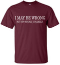 I MAY BE WRONG Funny Men's T-Shirt novelty t shirts tee joke shirt birthday gift