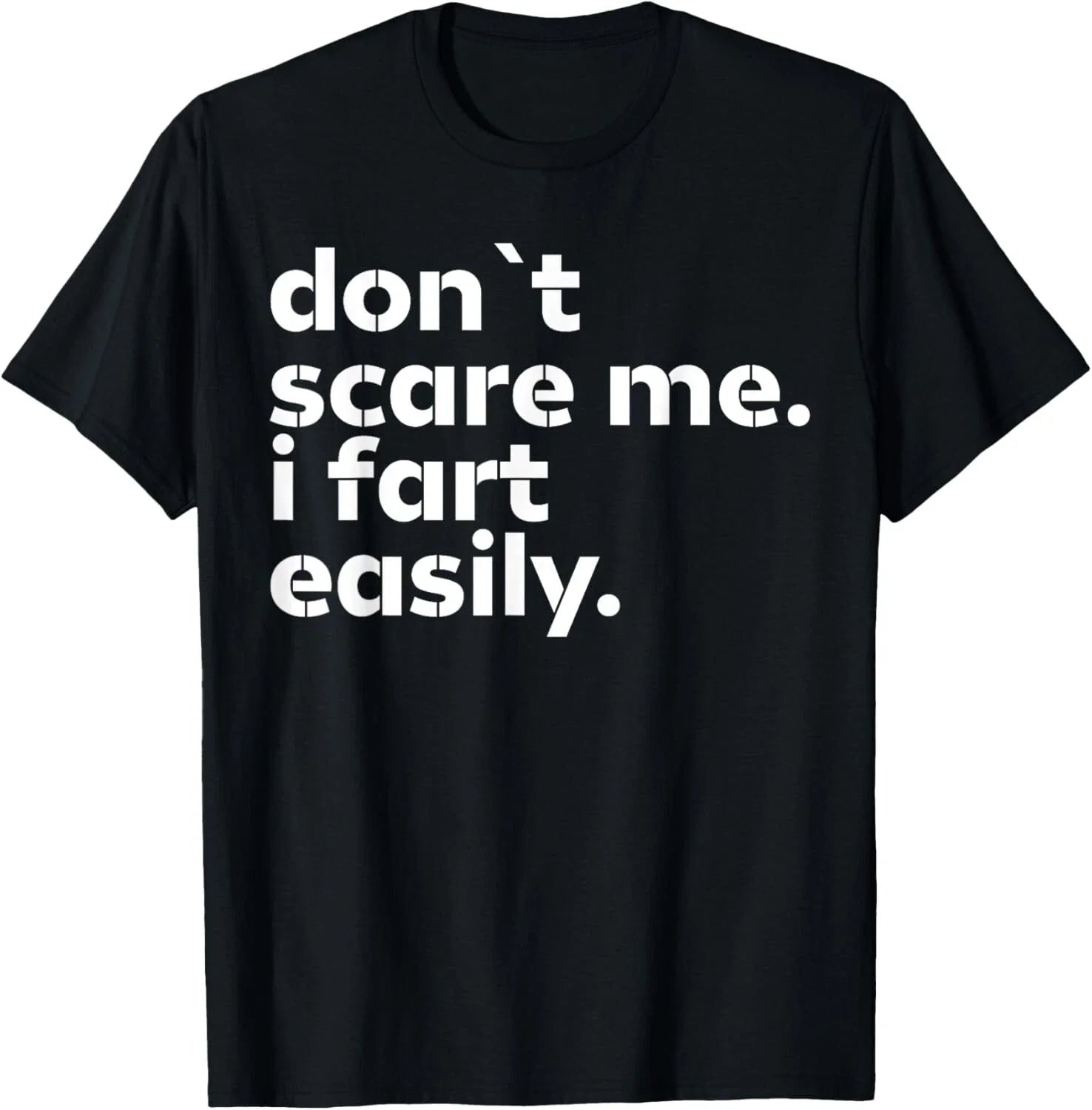 Don_t Scare Me I Fart Easily Funny Sarcastic Humor Hilarious T-Shirt