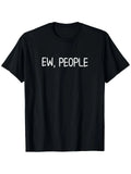 Funny Ew People T-shirt. Joke Sarcastic for Family T-Shirt