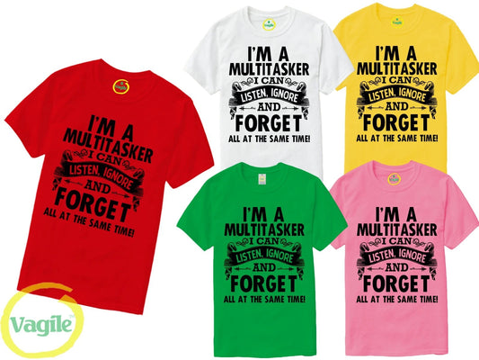 I'm A Multitasker T-Shirt, I Can Listen Ignore And Forget T-shirt, Quote T-Shirt