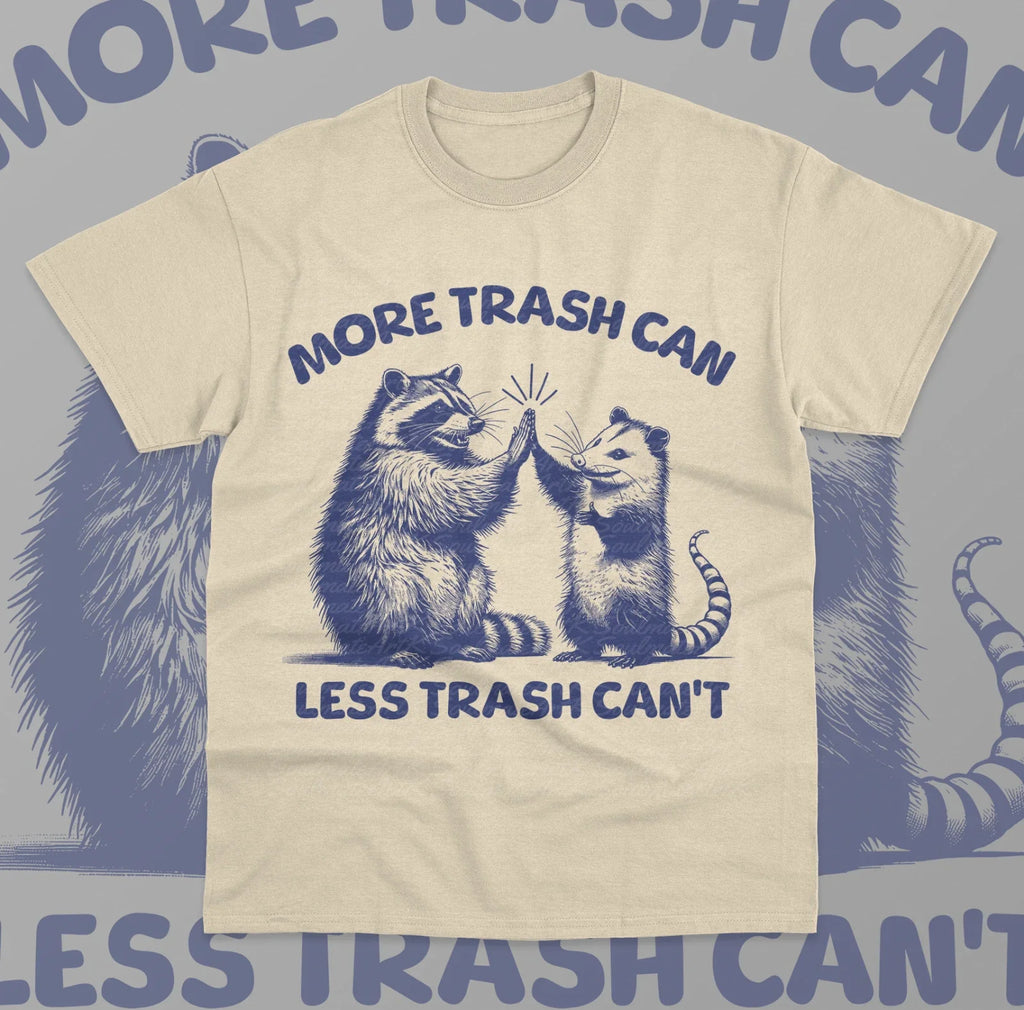 More Trash Can Less Trash Can't T-Shirt Funny Meme Raccoon Opossum Unisex Shirt