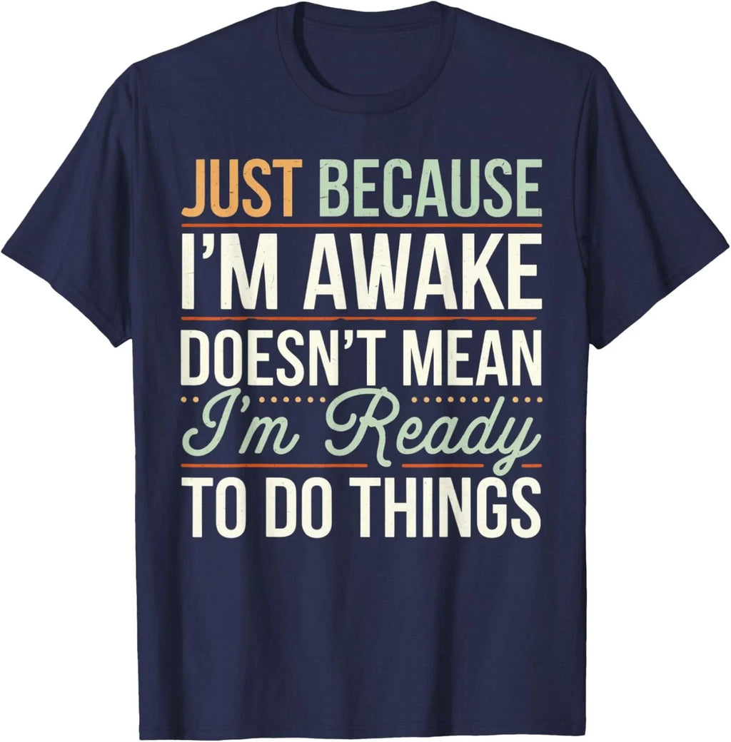 Just Because Im Awake Sarcastic Humor Saying Unisex T-Shirt