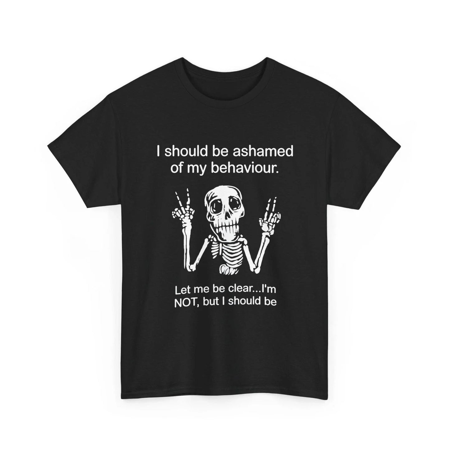 Skeleton Funny T-Shirt, I Should Be Ashamed of My Behavior Let Me Be Clear Shirt