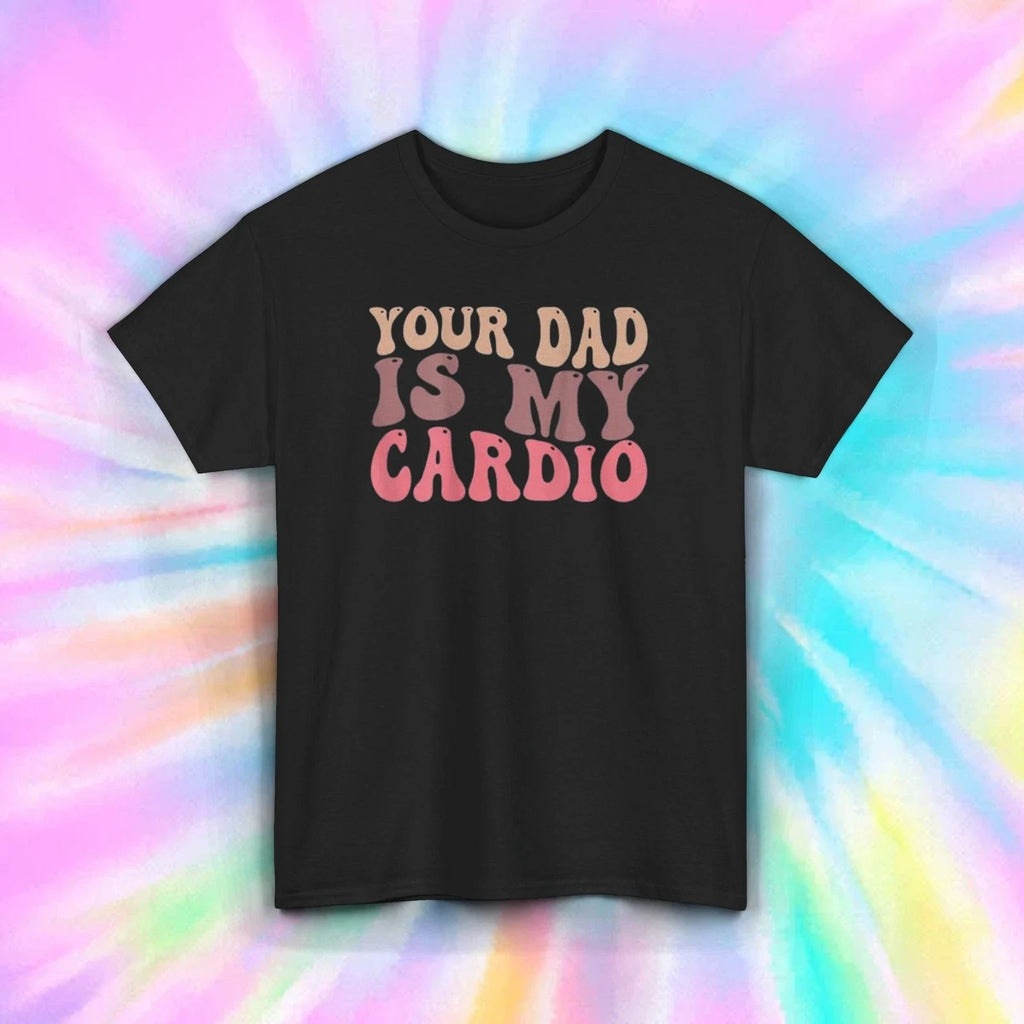 Your Dad Is My Cardio T-Shirt S-5XL Funny Gym Quote Fitness Lover Gift Tee