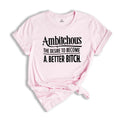 Ambitchous Shirt, Funny Shirt, Definition Shirt, Sarcastic Shirt, Positive Shirt