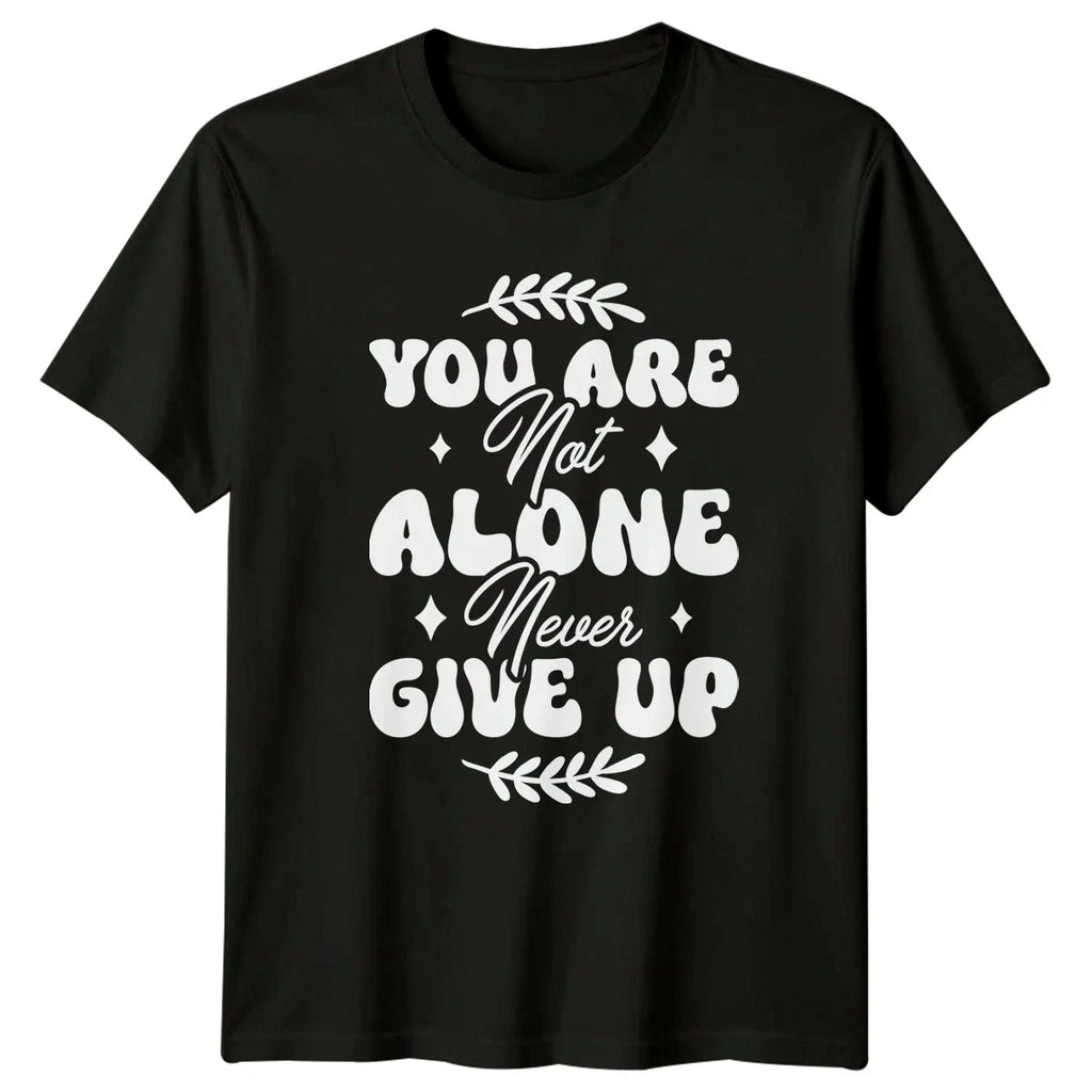 You Are Not Alone Never Give Up T-Shirt Mental Health Gift For Him And Her