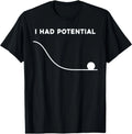 I Had Potential Funny Sarcastic Minimal Quote T-Shirt