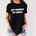 Say Perhaps To Drugs Adult Humor Funny T-Shirt