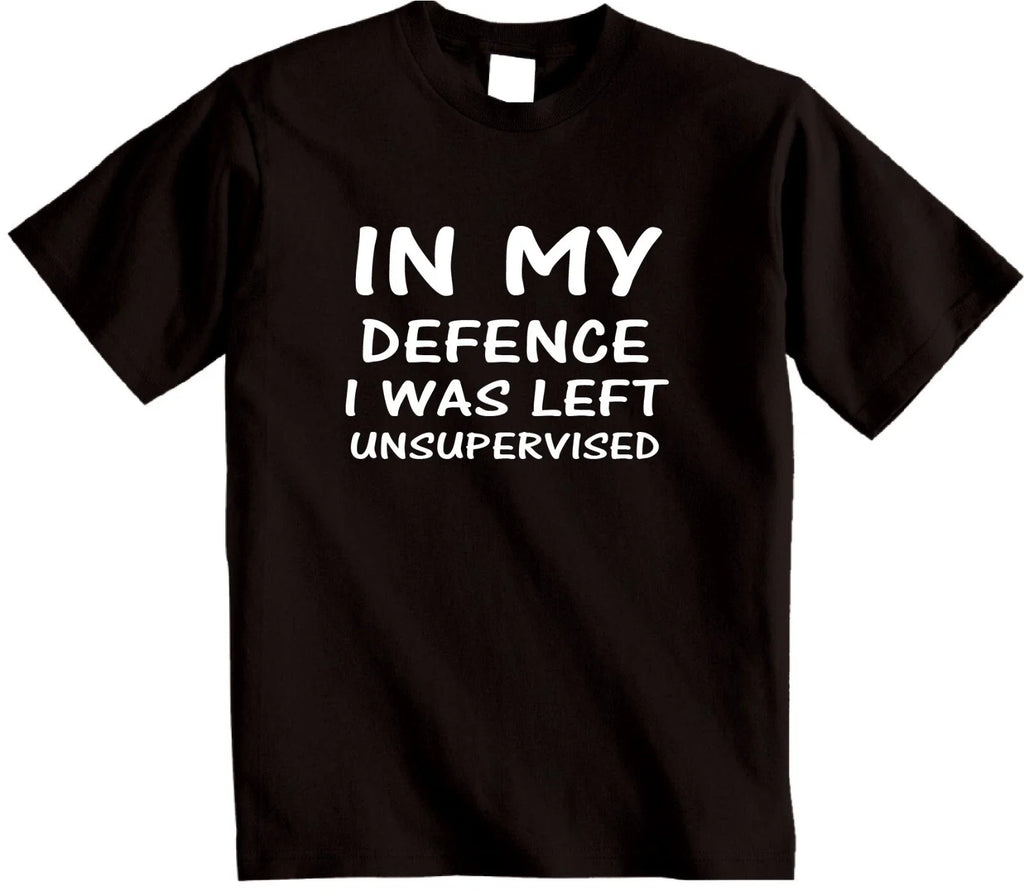 IN MY DEFENCE I was left unsupervised funny novelty gift T-shirt humour t shirt