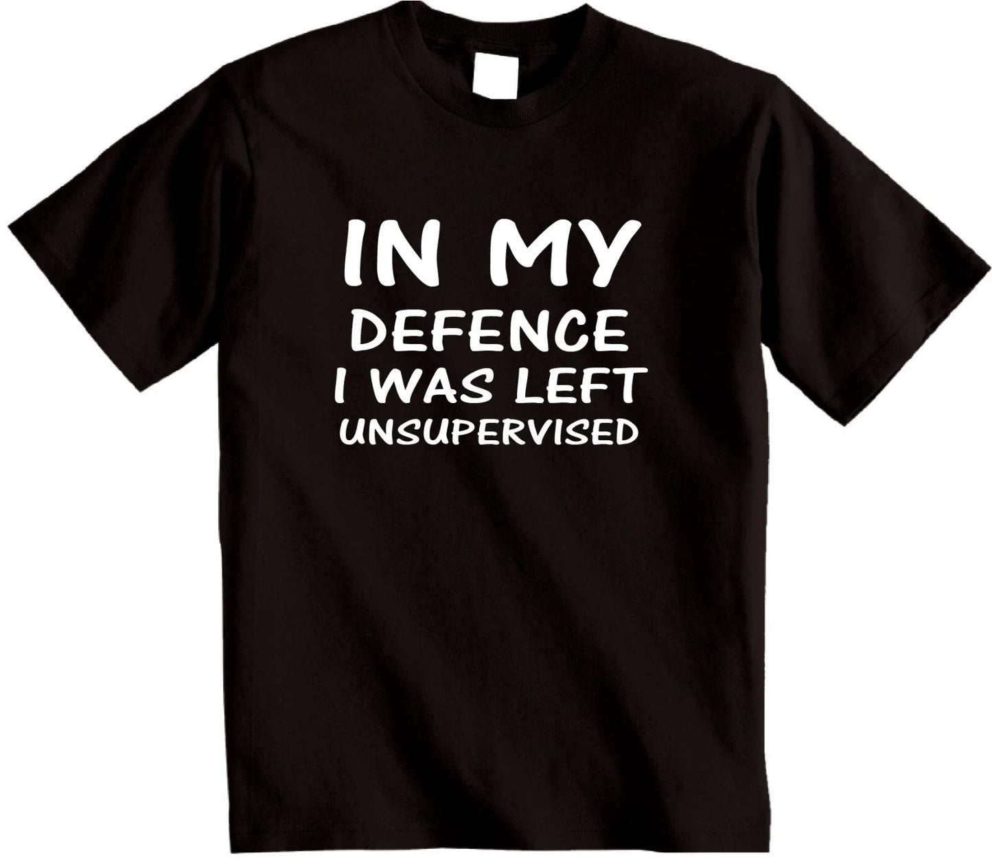 IN MY DEFENCE I was left unsupervised funny novelty gift T-shirt humour t shirt