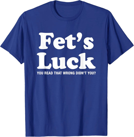 Viral Trendy Meme Graphic Novelty Funny Fets Luck Unisex T-Shirt