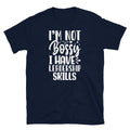 I’m Not Bossy I Have Leadership Skills Sarcastic Short-Sleeve Unisex T-Shirt