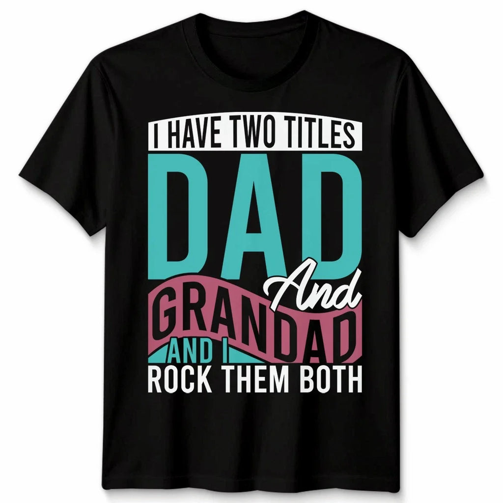 I Have Two Titles Dad And Grandad Funny Father'S Day Gifts Unisex Tshirt