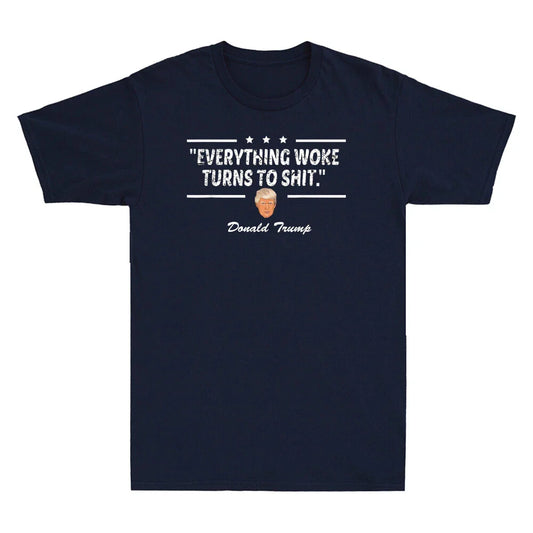 " Everything Woke Turns to Sh!t " Funny Sarcastic Saying Political Men's T-Shirt