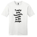 I Enjoy Long Romantic Walks To The Fridge T-Shirt - Unisex Funny Food Quote