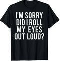Did I roll my eyes out loud T Shirt Funny sarcastic gift tee Gift Unisex T-Shirt
