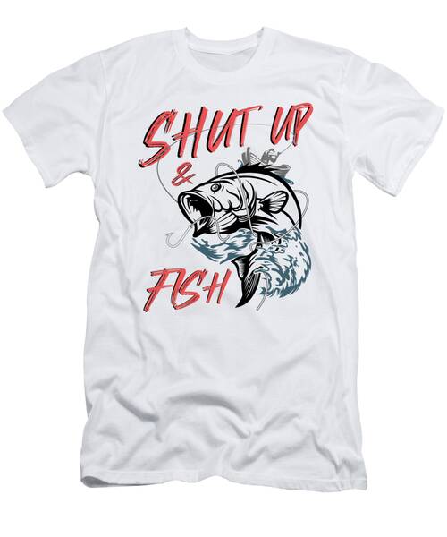Shut Up And Fish T Shirt Cool Gift Idea T-Shirt