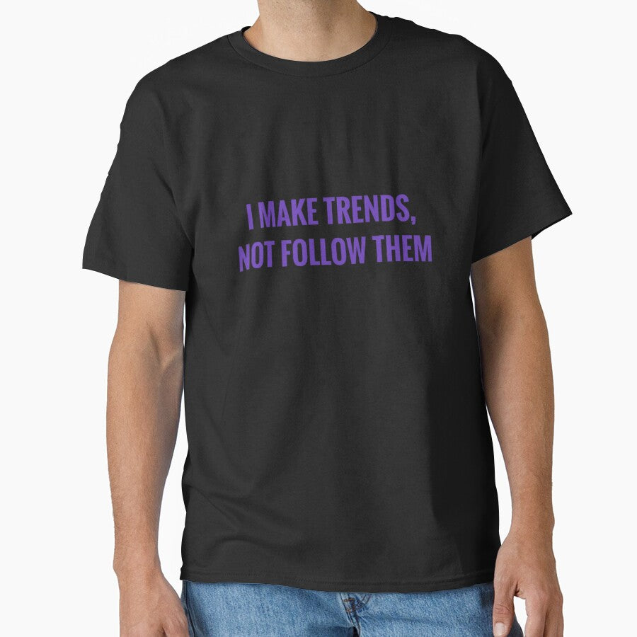 I MAKE TRENDS, NOT FOLLOW THEM by MRNStudiosArt