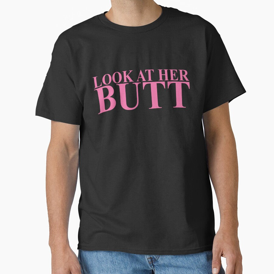 LOOK AT HER BUTT by T Culture