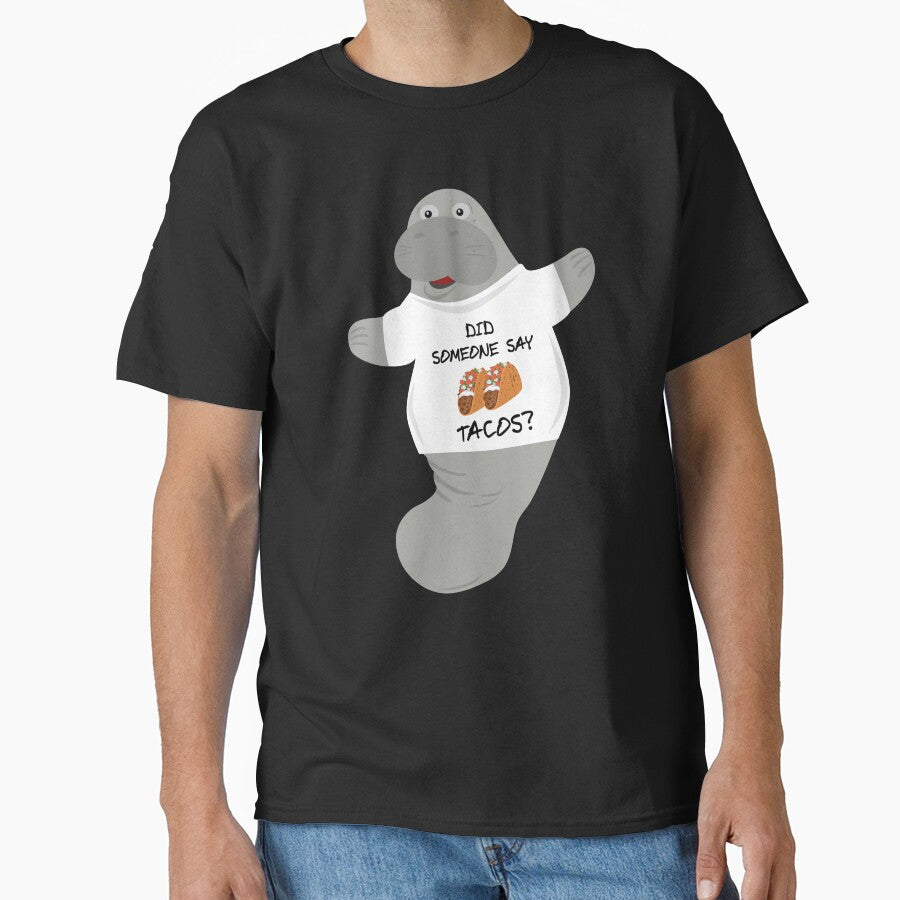 Did Someone Say Tacos Manatee in Novelty Tee by BrobocopPrime