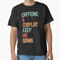 caffeine & Cosplay funny slogan by DravensApparel