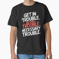 Get In Good Necessary Trouble – Powerful Activism Statement Quote by Redgiant87x