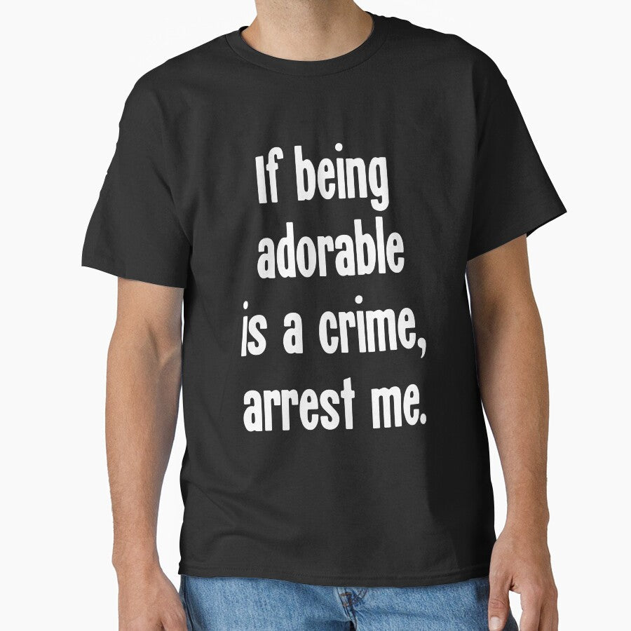 If Being Adorable Is A Crime, Arrest Me by Good-Looking Corpse
