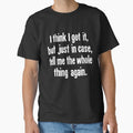 I Think I Got It, But Just In Case, Tell Me the Whole Thing Again. by Good-Looking Corpse