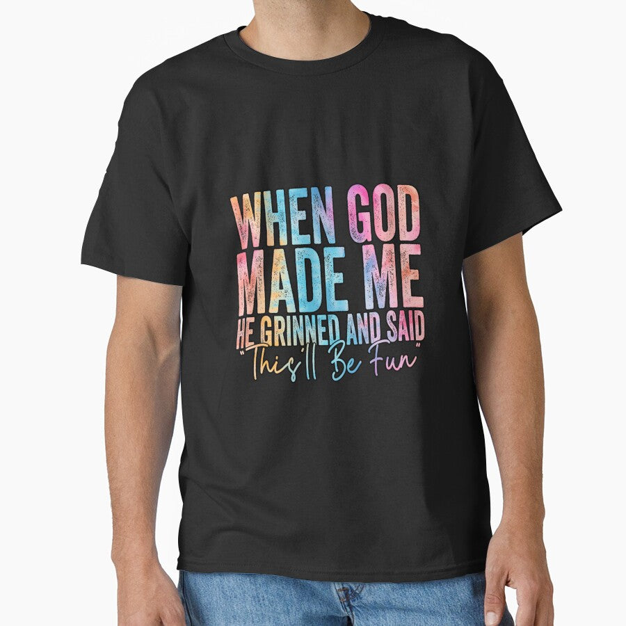 When God Made Me He Grinned and Said This’ll Be Fun – Funny Faith Quote Design by Print-cess