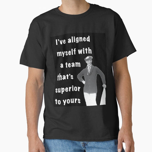 I've aligned myself with a team that's superior to yours by theted4