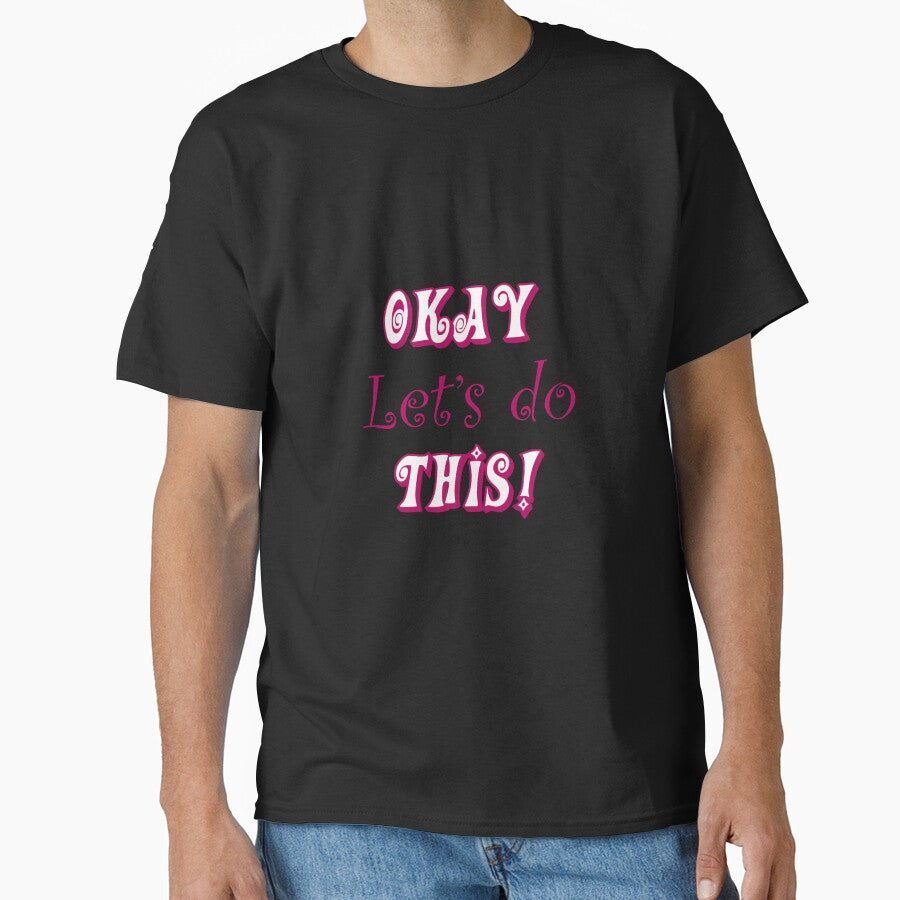 OKAY Let's do THIS! by Hot-Proper-Tees