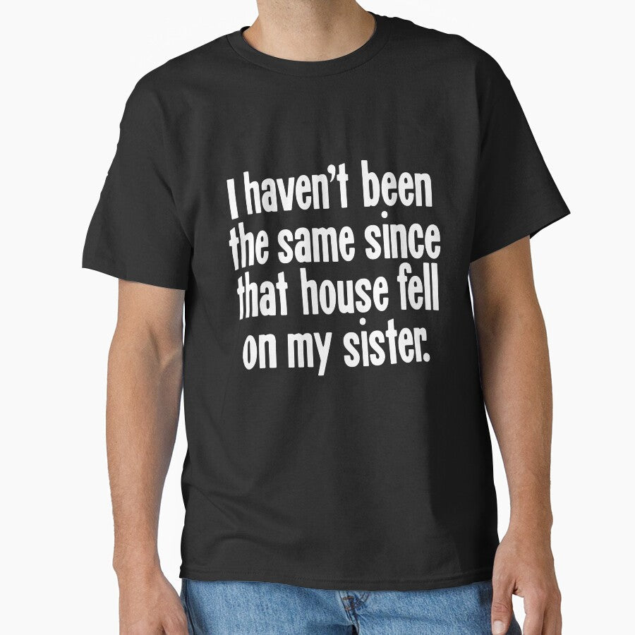 I Haven't Been the Same Since That House Fell On My Sister by Good-Looking Corpse
